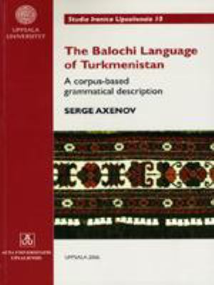 The Balochi language of Turkmenistan : a corpus based grammatical description