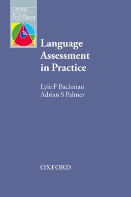 Language assessment in practice : developing language assessments and justifying their use in the real world