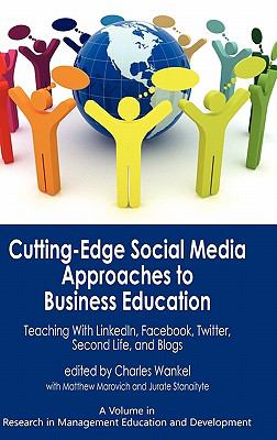 Cutting-edge social media approaches to business education : teaching with LinkedIn, Facebook, Twitter, Second Life, and blogs