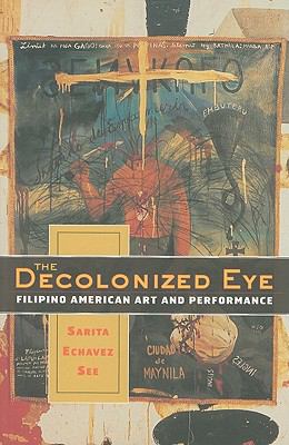 The decolonized eye : Filipino American art and performance