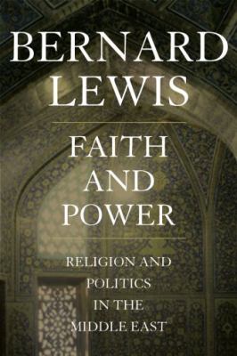Faith and power : religion and politics in the Middle East