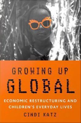 Growing up global : economic restructuring and children's everyday lives