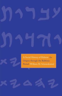 A social history of Hebrew : its origins through the Rabbinic period