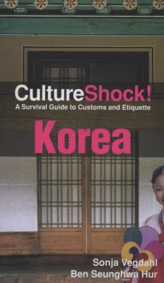 Culture Shock! Korea : a survival guide to customs and etiquette / Sonja Vegdahl, Ben Seunghwa Hur.