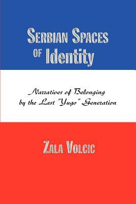 Serbian spaces of identity : narratives of belonging by the last "Yugo" generation
