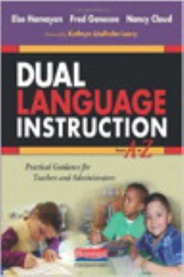 Dual language instruction from A to Z : practical guidance for teachers and administrators