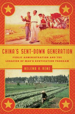 China's sent-down generation : public administration and the legacies of Mao's rustication program