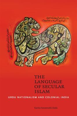 The language of secular Islam : Urdu nationalism and colonial India