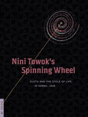 Nini Towok's spinning wheel : cloth and the cycle of life in Kerek, Java