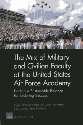 The mix of military and civilian faculty at the United States Air Force Academy : finding a sustainable balance for enduring success