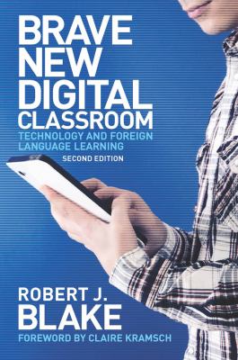 Brave new digital classroom : technology and foreign language learning