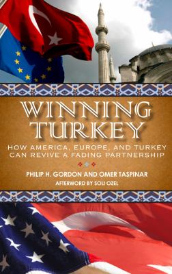 Winning Turkey : how America, Europe, and Turkey can revive a fading partnership