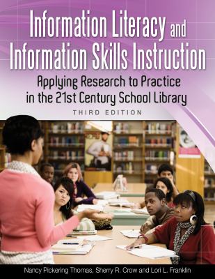 Information literacy and information skills instruction : applying research to practice in the 21st century school library