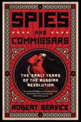 Spies and commissars : the early years of the Russian Revolution