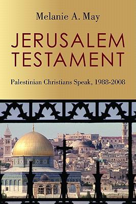 Jerusalem testament : Palestinian Christians speak, 1988-2008
