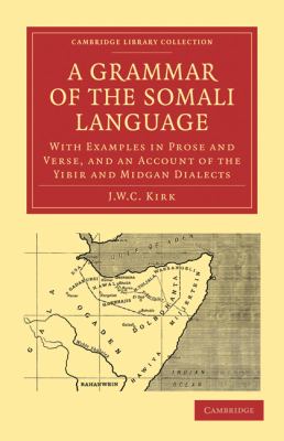 A grammar of the Somali language : with examples in prose and verse and an account of the Yibir and Midgan dialects