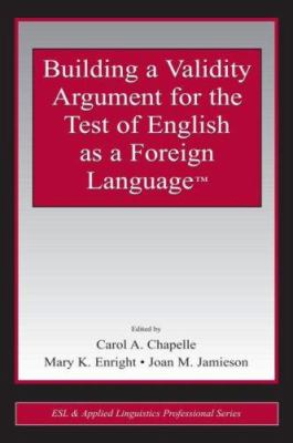 Building a validity argument for the Test of English as a Foreign Language