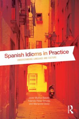 Spanish idioms in practice : understanding language and culture