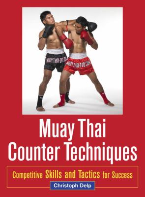 Muay Thai counter techniques : competitive skills and tactics for success