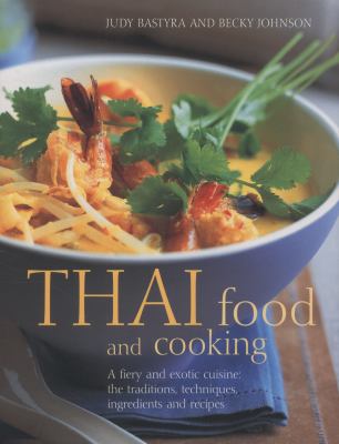 Thai food and cooking : a fiery and exotic cuisine : the traditions, techniques, ingredients and recipes