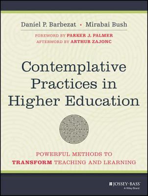 Contemplative practices in higher education : powerful methods to transform teaching and learning