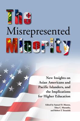 The misrepresented minority : new insights on Asian Americans and Pacific Islanders, and the implications for higher education