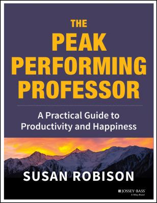 The peak performing professor : a practical guide to productivity and happiness