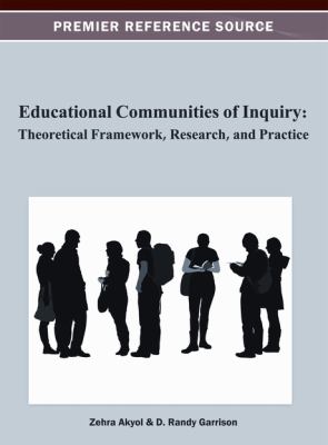 Educational communities of inquiry : theoretical framework, research, and practice