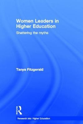 Women leaders in higher education : shattering the myths