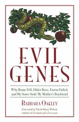 Evil genes : why Rome fell, Hitler rose, Enron failed, and my sister stole my mother's boyfriend