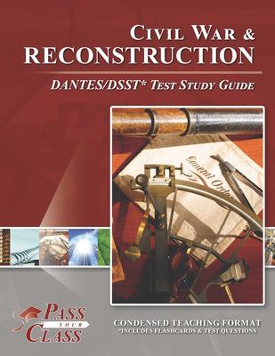 Civil War and Reconstruction : DANTES/DSST* test study guide