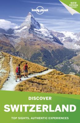Discover Switzerland : top sights, authentic experiences