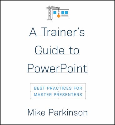 A trainer's guide to PowerPoint : best practices for master presenters