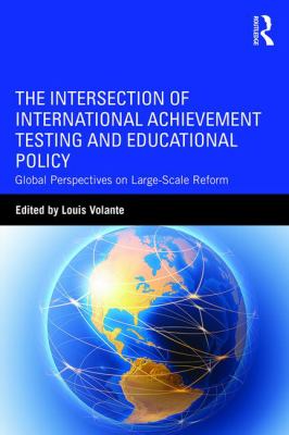 The intersection of international achievement testing and education policy : global perspectives on large-scale reform