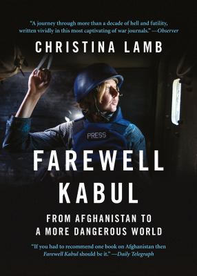 Farewell Kabul : from Afghanistan to a more dangerous world