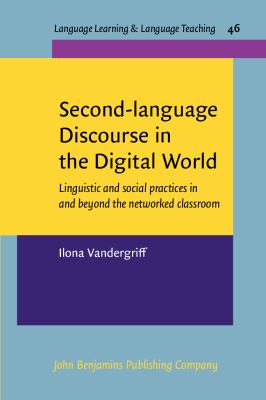 Second-language discourse in the digital world : linguistic and social practices in and beyond the networked classroom