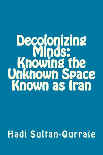 Decolonizing minds : knowing the unknown space known as Iran