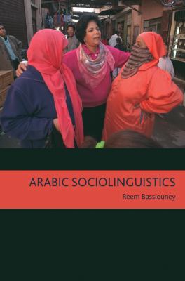 Arabic sociolinguistics : topics in diglossia, gender. identity, and politics