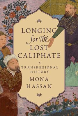 Longing for the lost caliphate : a transregional history