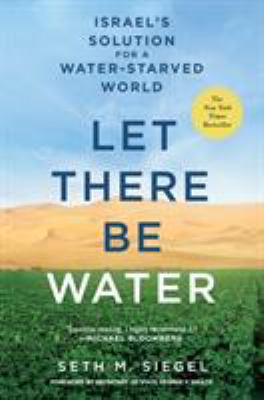 Let there be water : israels solution for a water -starved world.