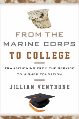 From the Marine Corps to college : transitioning from the service to higher education