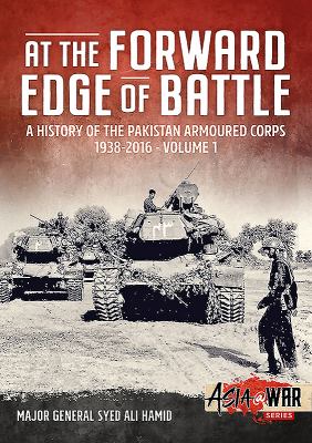 At the forward edge of battle : a history of the Pakistan Armoured Corps, 1938-2016. Volume 1 /