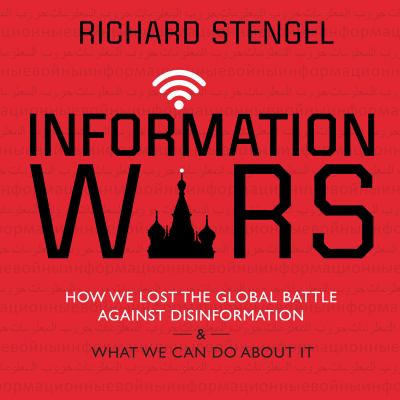 Information wars : how we lost the global battle against disinformation and what we can do about it