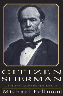 Citizen Sherman : a life of William Tecumseh Sherman