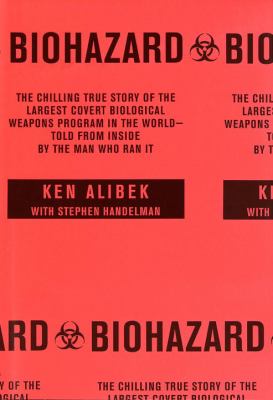 Biohazard : the chilling true story of the largest covert biological weapons program in the world, told from the inside by the man who ran it