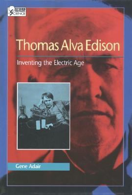Thomas Alva Edison : inventing the electric age
