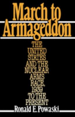 March to Armageddon : the United States and the nuclear arms race, 1939 to the present