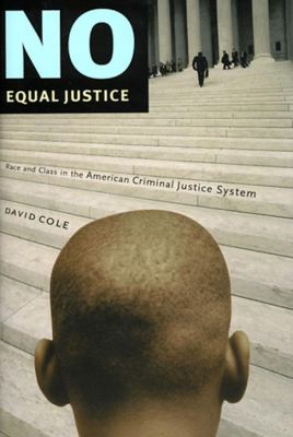 NO EQUAL JUSTICE; RACE AND CLASS IN THE AMERICAN CRIMINAL JUSTICE SYSTEM.