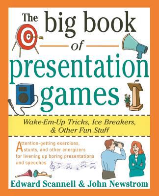 The big book of presentation games : wake-em-up tricks, ice breakers & other fun stuff