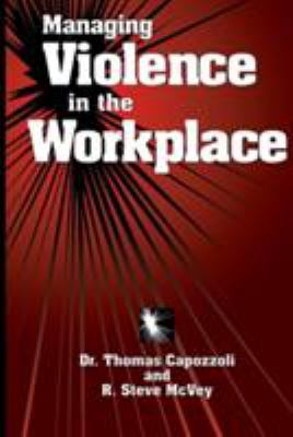 Managing violence in the workplace / Dr. Thomas Capozzoli and R. Steve McVey.